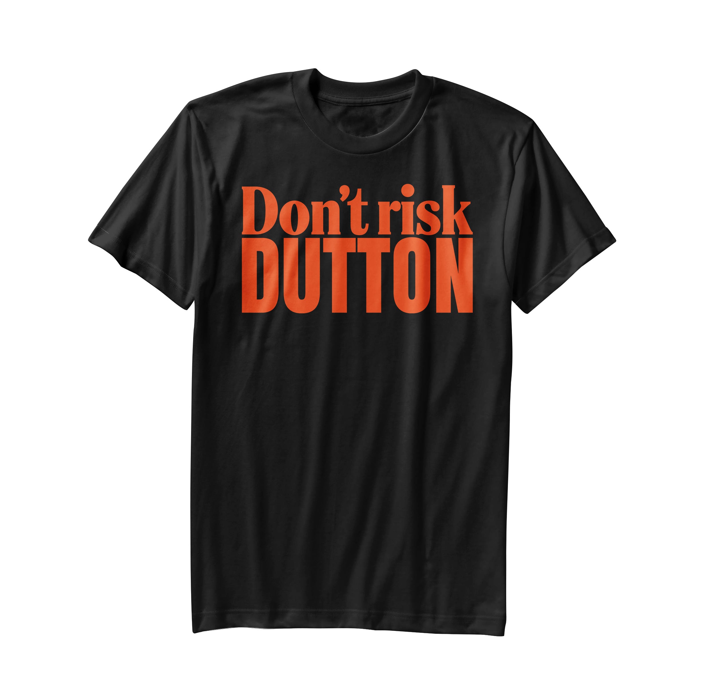 Don't Risk Dutton tees