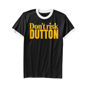 Don't Risk Dutton tees