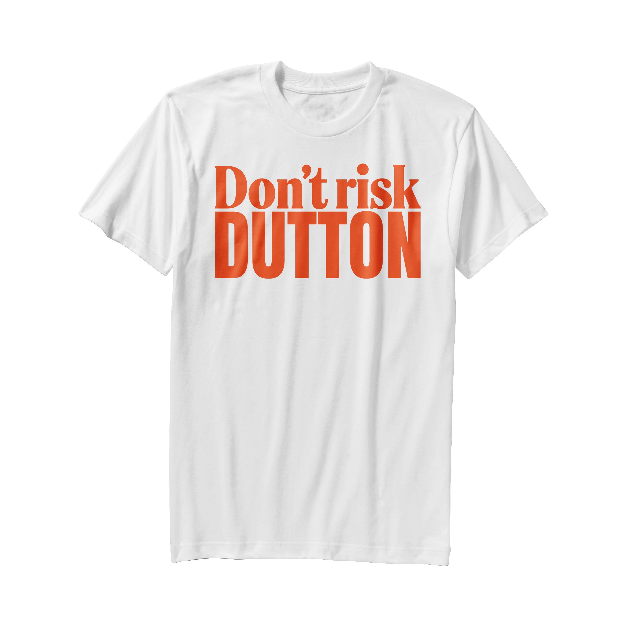 Don't Risk Dutton tees