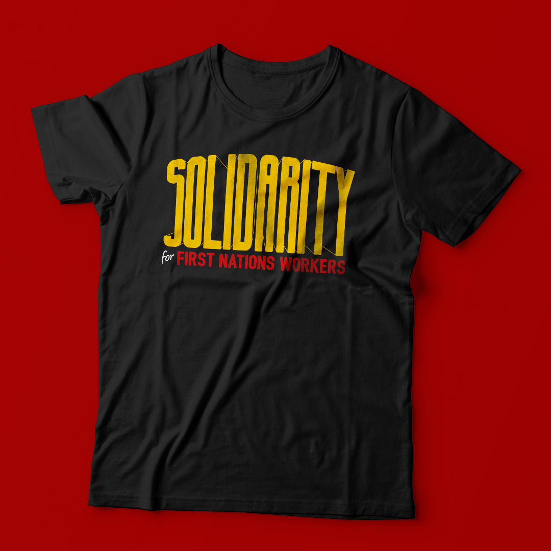 Pre Order: Solidarity for First Nations Workers Tee