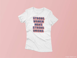 Strong Women Make Strong Unions T-Shirt